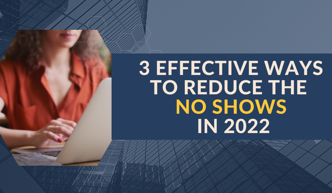 3 Effective Ways to Reduce the No Shows In 2022